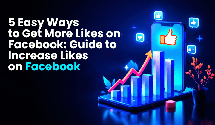 5 Easy Ways to Get More Likes on Facebook: Guide to Increase Likes on Facebook