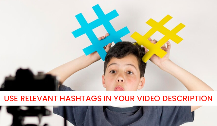 Use Relevant Hashtags in Your Video Description